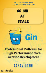 Title: Go Gin at Scale: Professional Patterns for High-Performance Web Service Development, Author: Aarav Joshi