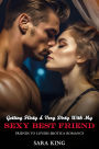 Getting Flirty & Very Dirty With My Sexy Best Friend: Friends To Lovers Erotica Romance (Friends With Benefits Erotic Romance, #6)