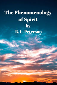 Title: The Phenomenology Of Spirit, Author: B. L. Peterson