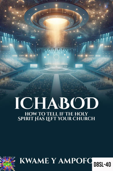 Ichabod: How to Tell if The Holy Spirit has Left Your Church (December 8 Spiritual Liberation Series, #40)