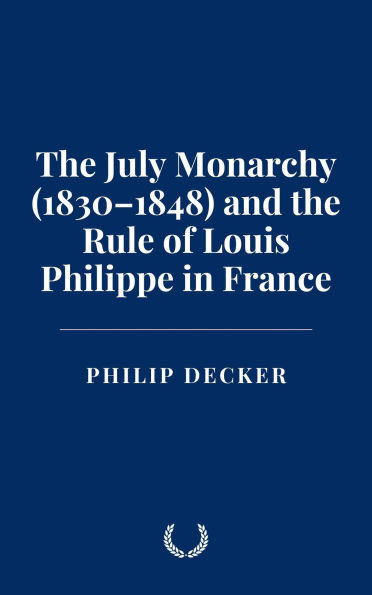 The July Monarchy (1830-1848) and the Rule of Louis Philippe in France
