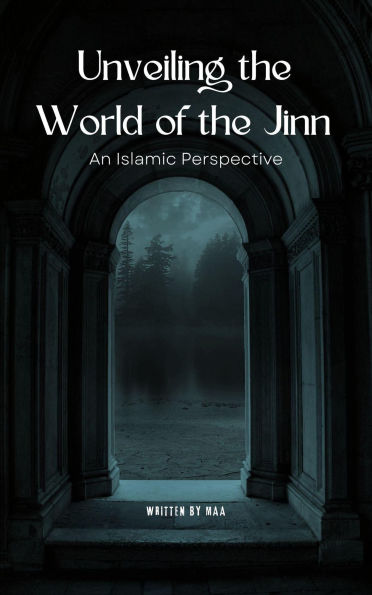 Unveiling the World of the Jinn: An Islamic Perspective