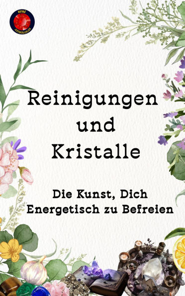 Reinigungen und Kristalle Die Kunst, Dich Energetisch zu Befreien