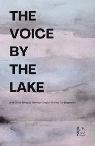 Title: The Voice by the Lake And Other Bilingual German-English Stories for Beginners, Author: Pomme Bilingual