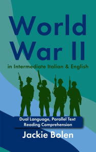 Title: World War II in Intermediate Italian & English: Dual Language, Parallel Text Reading Comprehension, Author: Jackie Bolen
