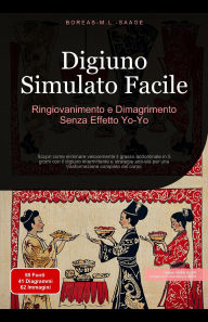 Title: Digiuno Simulato Facile: Ringiovanimento e Dimagrimento Senza Effetto Yo-Yo, Author: Boreas It. M. L. Saage