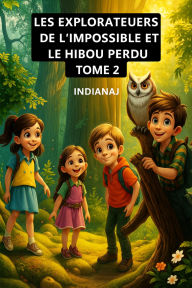 Title: LES EXPLORATEURS DE L'IMPOSSIBLE ET LE HIBOU PERDU #2 (LES EXPLORATEURS DE L'IMPOSSIBLE), Author: INDIANAJ