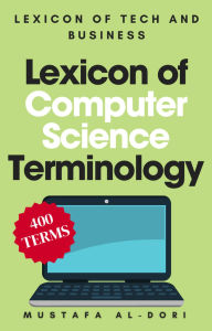 Title: Lexicon of Computer Science Terminology (Lexicon of Tech and Business, #16), Author: Mustafa Al-Dori