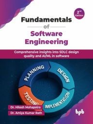 Title: Fundamentals of Software Engineering: Comprehensive insights into SDLC design quality and AI/ML in software - 2nd Edition, Author: Hitesh Mohapatra