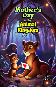 Title: Mother's Day in the Animal Kingdom, Author: Eve Ross