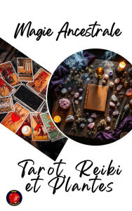 Title: Magie Ancestrale Tarot, Reiki et Plantes, Author: Alina Rubi
