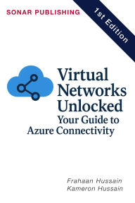Title: Virtual Networks Unlocked: Your Guide to Azure Connectivity, Author: Kameron Hussain
