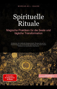 Title: Spirituelle Rituale: Magische Praktiken für die Seele und tägliche Transformation (Spiritualität (DE), #3), Author: Boreas De. M. L. Saage
