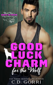 Title: Good Luck Charm For The Wolf (Uncle Uzzi's Date to Mate, #2), Author: C.D. Gorri