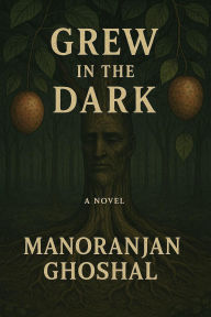 Title: Grew in the Dark, Author: manoranjan ghoshal