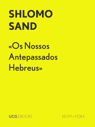 Title: «Os Nossos Antepassados Hebreus» (UCG EBOOKS, #44), Author: Shlomo Sand