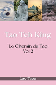 Title: Tao Teh King : Le Chemin du Tao, Vol.2, Author: Lao Tseu