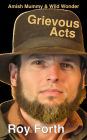 Grievous Acts; Amish Mummy & Wild Wonder