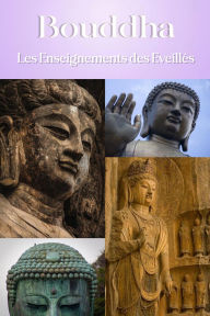 Title: Bouddha : Les Enseignements des Eveillés, Author: Bouddha Gautama