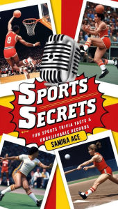 Title: Sports Secrets: Fun Sports Trivia Facts & Unbelievable Records, Author: Samira Ace