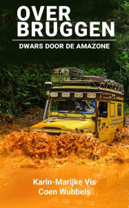 Title: Over bruggen: Dwars door de Amazone, Author: Karin-Marijke Vis