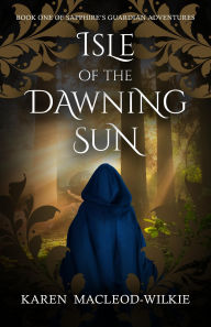 Free download books to read Isle of the Dawning Sun (Sapphire's Guardian Adventures, #1) (English Edition) by Karen MacLeod-Wilkie 