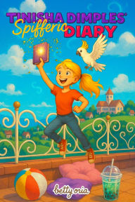 Title: Tinisha Dimples' Spifferic Diary, Author: Betty Oria