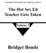 The Hot Sex Ed Teacher Gets Taken 1 (The Hot Sex Ed Teacher Gets Taken Sex Series 1, #1)