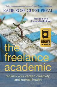 Title: The Freelance Academic: Reclaim Your Career, Creativity, and Mental Health (Real Talk on Mental Health and Neurodiversity, #3), Author: Katie Rose Pryal
