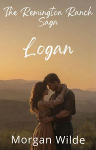 Title: Logan (La Saga du Ranch Remington (Remington Ranch, French Edition), #2), Author: Morgan Wilde