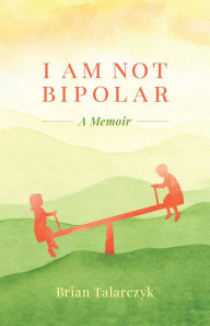 Download kindle book I Am Not Bipolar by Brian Talarczyk
