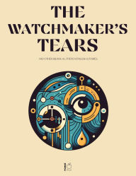 Title: The Watchmaker's Tears And Other Bilingual French-English Stories, Author: Pomme Bilingual