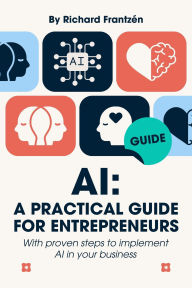 Title: AI: A Practical Guide for Entrepreneurs, Author: Richard Frantzén