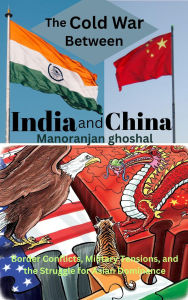 Title: The Cold War Between India and China, Author: manoranjan ghoshal