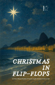 Title: Christmas in Flip-Flops And Other Bilingual Brazilian Portuguese-English Christmas Stories for Kids, Author: Pomme Bilingual