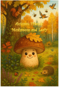 Title: Autumn Friends: Mushroom and Leafy, Author: Radka