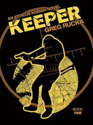 Title: Keeper (Atticus Kodiak, #1), Author: Greg Rucka