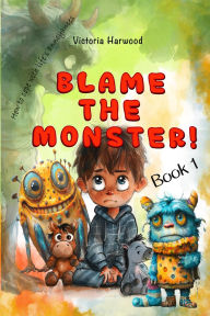 Title: Blame The Monster (Monsters, #1), Author: Victoria Harwood