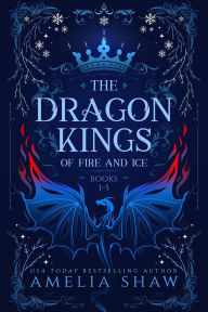 Title: Dragon Kings of Fire and Ice: Books 1-5 (Dragon King Omnibus, #1), Author: Amelia Shaw