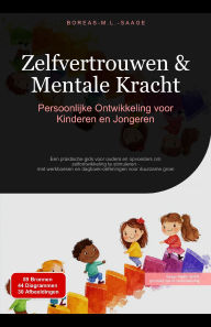 Title: Zelfvertrouwen & Mentale Kracht: Persoonlijke Ontwikkeling voor Kinderen en Jongeren (Zelfontwikkeling (NL), #4), Author: Boreas M. L. Saage - Nederlands