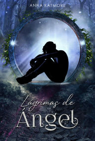 Title: Lágrimas de Ángel, Author: Anna Katmore