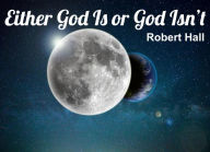 Title: Either God Is or God Isn't, Author: Robert Hall