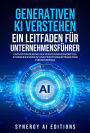 GENERATIVE KI VERSTEHEN - EIN LEITFADEN FÜR UNTERNEHMENSFÜHRER