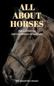 Title: All About Horses, Author: JUNAID IBN AMEER