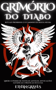Title: Grimório Do Diabo: Rituais Proibidos E O Caminho Da Magia Negra, Author: Ethan Graves