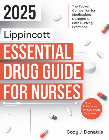 2025 Lippincott Essential Drug Guide for Nurses: The Pocket Companion for Medications, Dosages, & Safe Nursing Practices