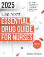 2025 Lippincott Essential Drug Guide for Nurses: The Pocket Companion for Medications, Dosages, & Safe Nursing Practices