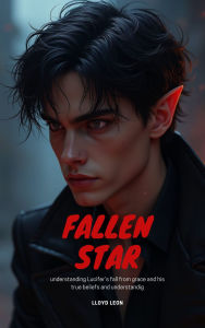 Title: Fallen Star: Understanding Lucifers True Beliefs And Understanding, Author: Lloyd Leon