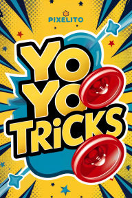 Title: Yo-yo Tricks: The coolest tricks for your yo-yo, Author: Pixelit O