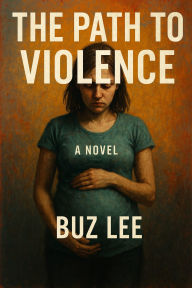 Title: The Path to Violence, Author: Buz Lee